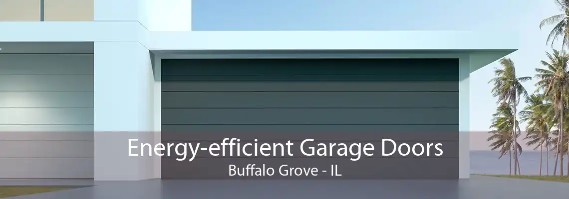 Energy-efficient Garage Doors Buffalo Grove - IL